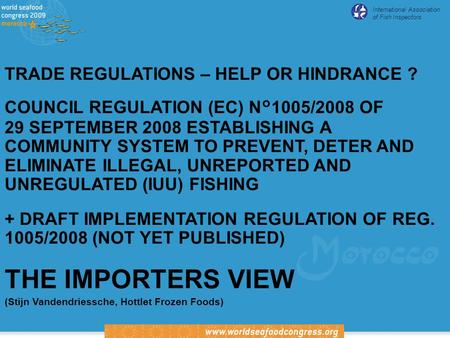 International Association of Fish Inspectors TRADE REGULATIONS – HELP OR HINDRANCE ? COUNCIL REGULATION (EC) N°1005/2008 OF 29 SEPTEMBER 2008 ESTABLISHING.