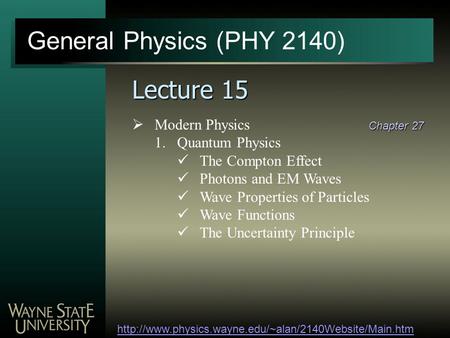 General Physics (PHY 2140)  Lecture 15  Modern Physics 1.Quantum Physics The Compton Effect Photons.
