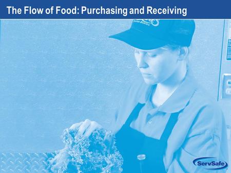 6-1 The Flow of Food: Purchasing and Receiving. 6-2 Apply Your Knowledge: Test Your Food Safety Knowledge 1.True or False: A delivery of fresh fish should.
