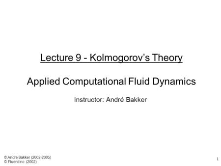 Lecture 9 - Kolmogorov’s Theory Applied Computational Fluid Dynamics