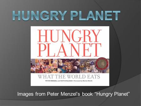 Images from Peter Menzel’s book “Hungry Planet”