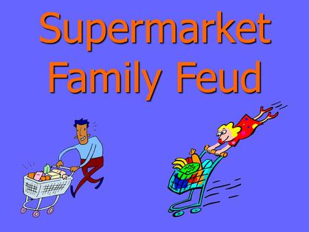 Supermarket Family Feud Supermarket Family Feud Round 1.