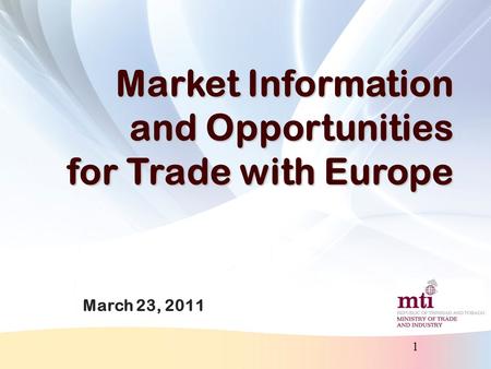 1 Market Information and Opportunities for Trade with Europe March 23, 2011.