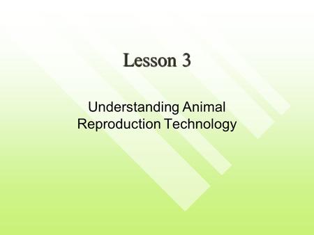 Lesson 3 Understanding Animal Reproduction Technology.