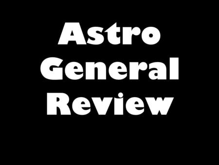 Astro General Review. 1.What powers the Sun? 2.What gas is the Sun made mostly of? 3.T/F The four inner planets are terrestrial. 4.A Comet would differ.