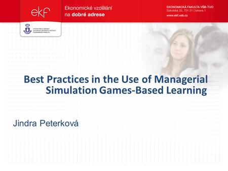 Best Practices in the Use of Managerial Simulation Games-Based Learning Jindra Peterková.