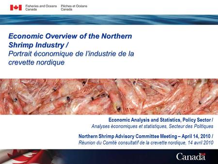 Economic Overview of the Northern Shrimp Industry / Portrait économique de l’industrie de la crevette nordique Economic Analysis and Statistics, Policy.