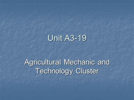 Unit A3-19 Agricultural Mechanic and Technology Cluster.