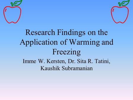 Research Findings on the Application of Warming and Freezing Imme W. Kersten, Dr. Sita R. Tatini, Kaushik Subramanian.