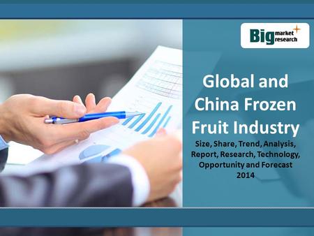 Global and China Frozen Fruit Industry Size, Share, Trend, Analysis, Report, Research, Technology, Opportunity and Forecast 2014.