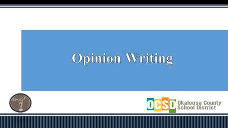 Compare Persuasion and Common Core Argument/Opinion Writing “Unpack” your grade level Opinion Writing Standard Utilize an Opinion Writing Graphic Organizer.