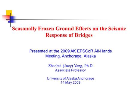 Presented at the 2009 AK EPSCoR All-Hands Meeting, Anchorage, Alaska Zhaohui (Joey) Yang, Ph.D. Associate Professor University of Alaska Anchorage 14 May.