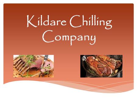 Kildare Chilling Company.  Kildare Chilling Company is one of the oldest established independent beef and lamb processors in Ireland.  Kildare Chilling.