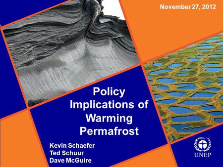Policy Implications of Warming Permafrost November 27, 2012 Kevin Schaefer Ted Schuur Dave McGuire Policy Implications of Warming Permafrost.