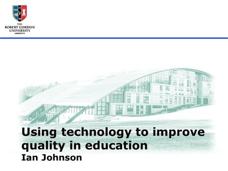 UdR, Bogota, agosto 2008 1 Using technology to improve quality in education Ian Johnson.