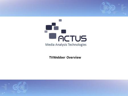 Media Analysis Technologies TVWebber Overview. What is TVWebber? 12/8/2008 TVWebber is a turnkey solution that enables web video content providers to.