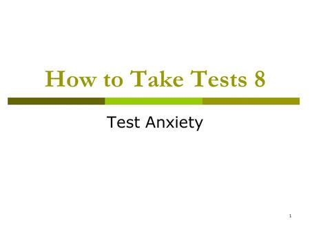 1 How to Take Tests 8 Test Anxiety. 2 Getting Started on the Test  Believe it or not, most of you work better under pressure  The pressure of a testing.