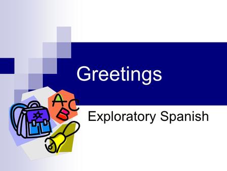 Greetings Exploratory Spanish.