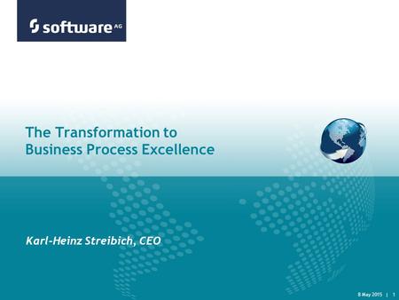8 May 2015 | 1 The Transformation to Business Process Excellence Karl-Heinz Streibich, CEO.