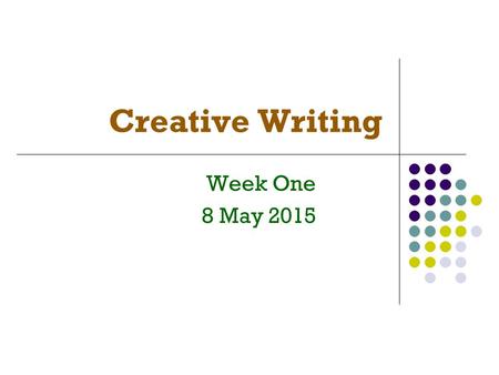 Creative Writing Week One 8 May 2015. Alice Y. Chang 03-2118800 #5127.