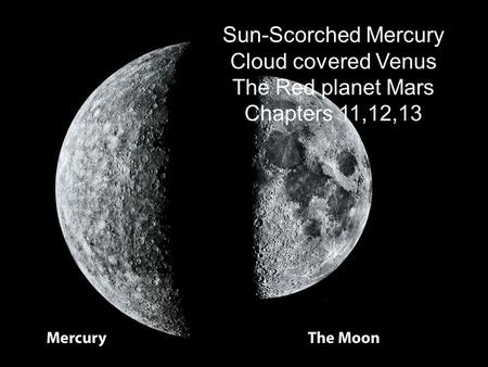 Sun-Scorched Mercury Cloud covered Venus The Red planet Mars Chapters 11,12,13.
