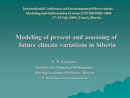 International Conference on Environmental Observations, Modeling and Information Systems ENVIROMIS-2004 17-25 July 2004, Tomsk, Russia International Conference.
