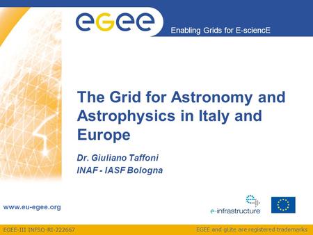 EGEE-III INFSO-RI-222667 Enabling Grids for E-sciencE www.eu-egee.org EGEE and gLite are registered trademarks The Grid for Astronomy and Astrophysics.
