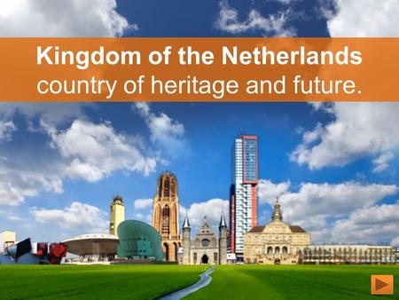Kingdom of the Netherlands country of heritage and future.