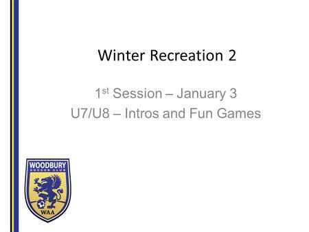 Winter Recreation 2 1 st Session – January 3 U7/U8 – Intros and Fun Games.