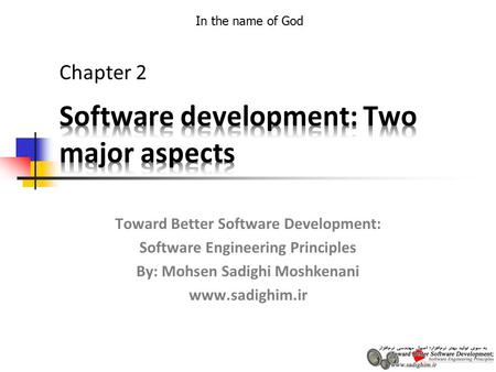 In the name of God Toward Better Software Development: Software Engineering Principles By: Mohsen Sadighi Moshkenani www.sadighim.ir Chapter 2.