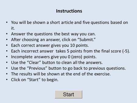 Instructions You will be shown a short article and five questions based on it. Answer the questions the best way you can. After choosing an answer, click.