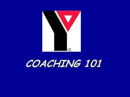 COACHING 101. Contents: +YMCA Mission Statement +Tips on Coaching +YMCA Philosophy +Keys for Coaching +Code of Conduct +Character Development +YMCA Safety.