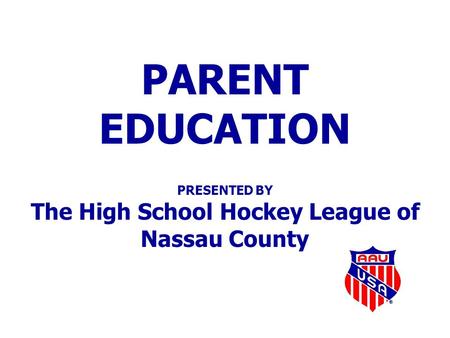 PARENT EDUCATION PRESENTED BY The High School Hockey League of Nassau County.