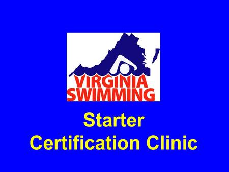 Starter Certification Clinic. Philosophy The primary responsibility of the starter is to ensure that all swimmers receive a fair start The starter does.