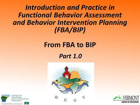 Introduction and Practice in Functional Behavior Assessment and Behavior Intervention Planning (FBA/BIP) From FBA to BIP 1 Part 1.0.