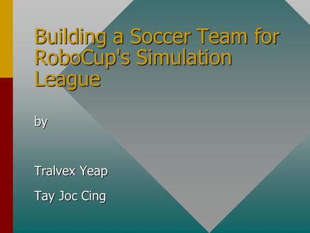 Building a Soccer Team for RoboCup's Simulation League by Tralvex Yeap Tay Joc Cing.