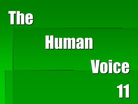 TheHumanVoice11. The Human Voice  MESSAGES are:  Packages of information  Can be:  Verbal  Non-verbal We’ve discussed NONVERBAL messages and now.