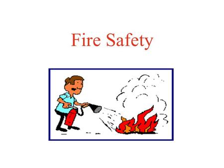 Fire Safety The “Fire Triangle” identifies the three components of any fire: –Fuel paper, wood, flammable gas, energized electrical equipment, etc...