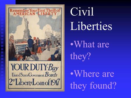 Civil Liberties What are they? Where are they found?