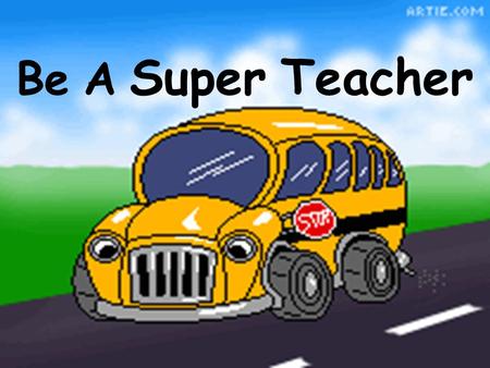 Be A Super Teacher Here will be the students reaction when the bell rings after you have mastered these points of instruction.