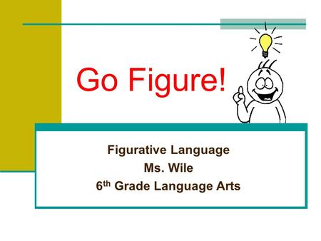 Figurative Language Ms. Wile 6th Grade Language Arts