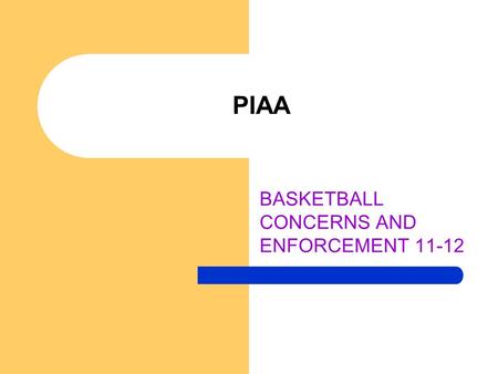 PIAA BASKETBALL CONCERNS AND ENFORCEMENT 11-12. ILLEGAL EQUIPMENT A player may not participate with any illegal equipment. The player shall be removed.