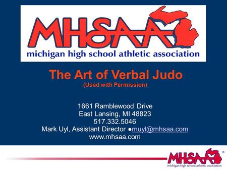 The Art of Verbal Judo (Used with Permission)‏ 1661 Ramblewood Drive East Lansing, MI 48823 517.332.5046 Mark Uyl, Assistant Director