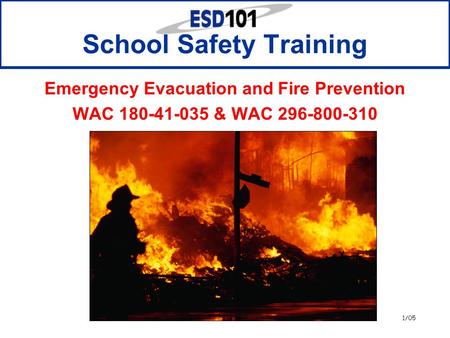 1/05 Emergency Evacuation and Fire Prevention WAC 180-41-035 & WAC 296-800-310 School Safety Training.