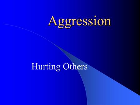 Aggression Hurting Others.