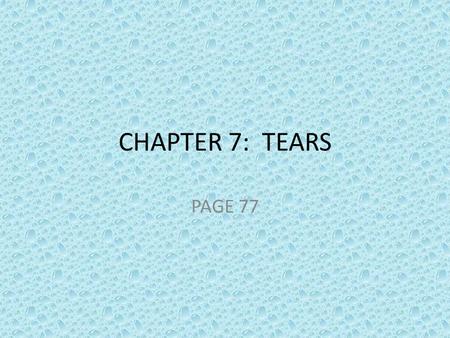 CHAPTER 7: TEARS PAGE 77. Look at the picture. Do you think these statements are TRUE or FALSE. Write your answers down. Tears are important for keeping.