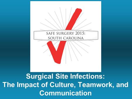 Surgical Site Infections: The Impact of Culture, Teamwork, and Communication.