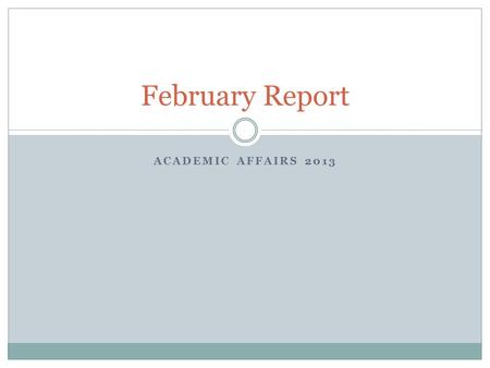 ACADEMIC AFFAIRS 2013 February Report. Our Progress.