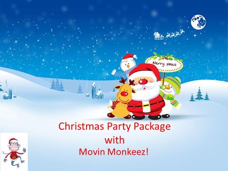 Christmas Party Package with Movin Monkeez!. Welcome! Welcome to the Movin Monkeez Christmas Package! This package is going to provide you with enough.