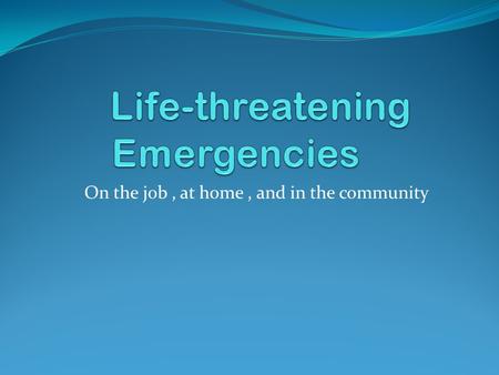 On the job, at home, and in the community. What am I supposed to do? I’m just a kid! You could find yourself facing an emergency situation at any time.